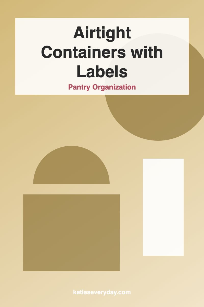 Airtight Containers with Labels - Pantry Organization idea
