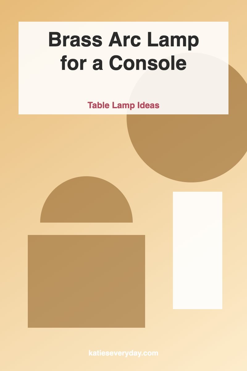 Brass Arc Lamp for a Console - Table Lamp Ideas idea
