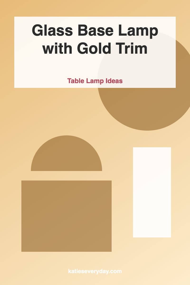 Glass Base Lamp with Gold Trim - Table Lamp Ideas idea