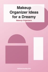Makeup Organizer Ideas for a Dreamy Vanity - Makeup Organizers