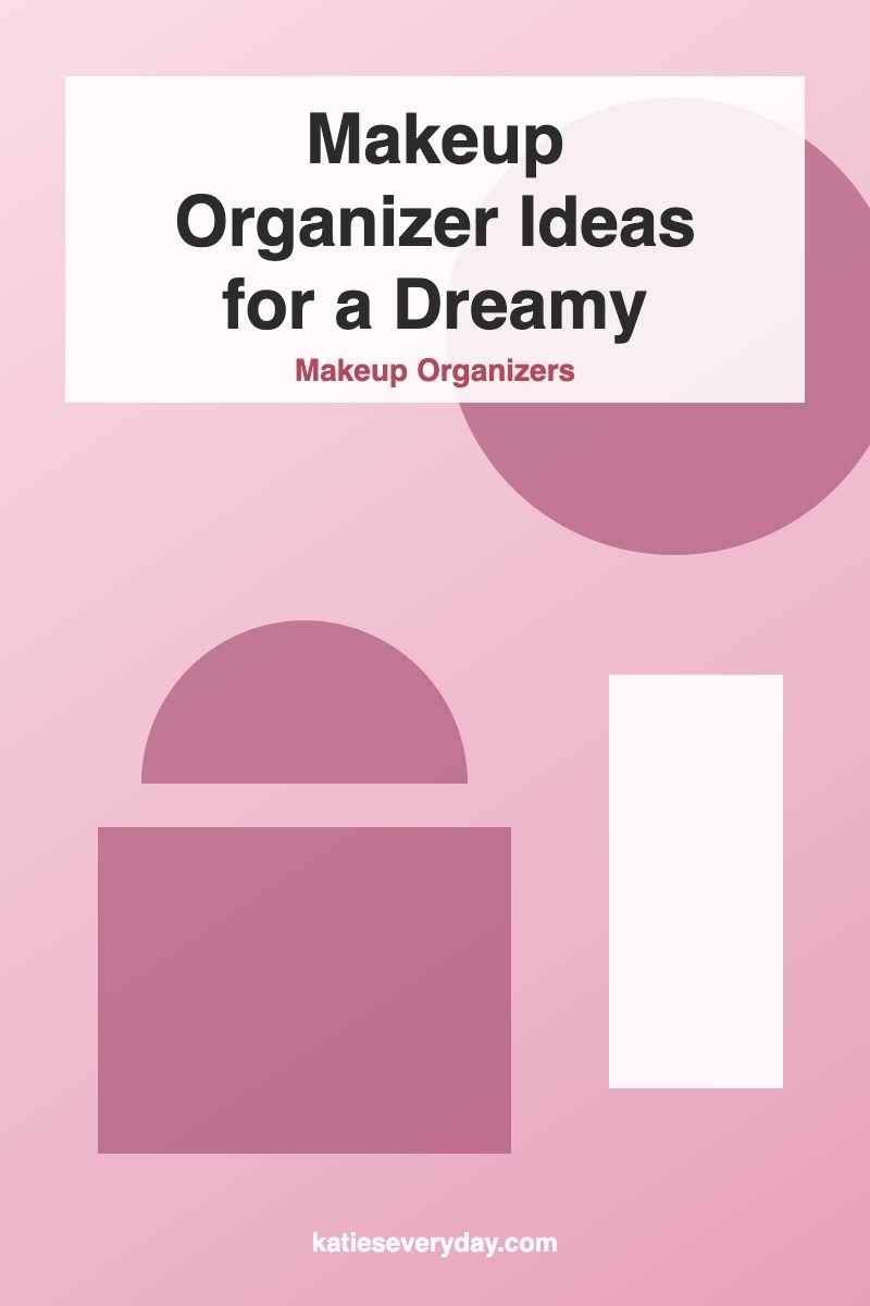 Makeup Organizer Ideas for a Dreamy Vanity - Makeup Organizers