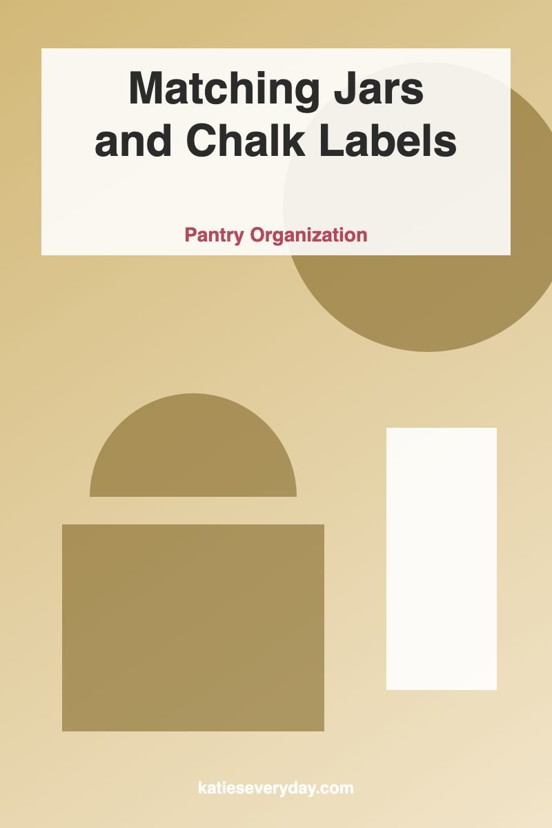 Matching Jars and Chalk Labels - Pantry Organization idea