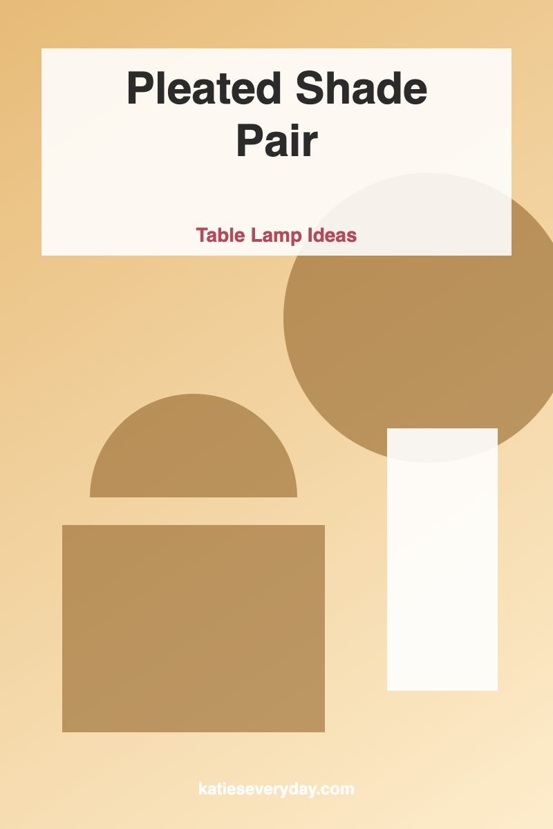 Pleated Shade Pair - Table Lamp Ideas idea