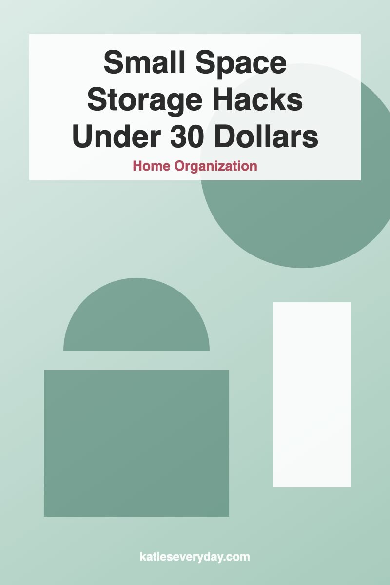 Small Space Storage Hacks Under 30 Dollars - Home Organization