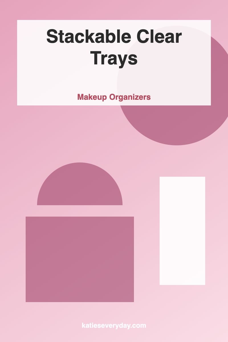 Stackable Clear Trays - Makeup Organizers idea