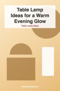 Table Lamp Ideas for a Warm Evening Glow - Table Lamp Ideas