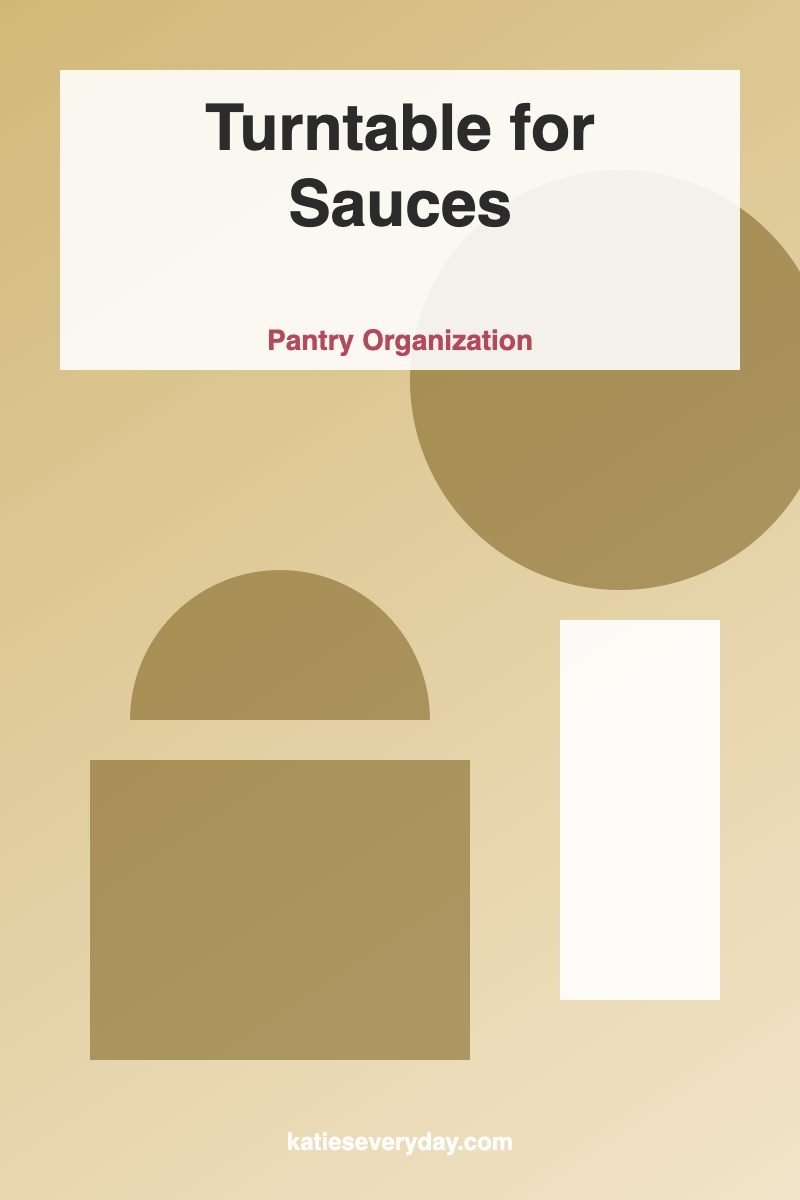 Turntable for Sauces - Pantry Organization idea